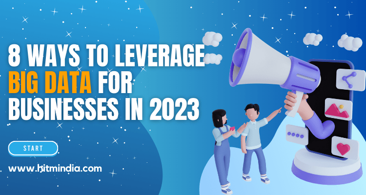 8 Ways to Leverage Big Data for Businesses in 2023