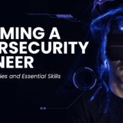 Becoming a Cybersecurity Engineer: Key Responsibilities and Essential Skills